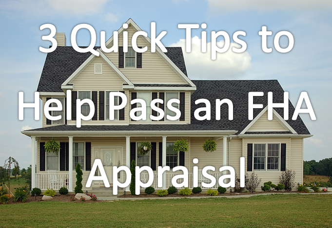 Passing the FHA Appraisal- 3 Quick Tips