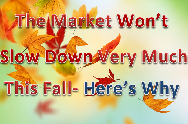 Autumn Leaves Will Fall, But The Real Estate Market Will Not- Here’s Why